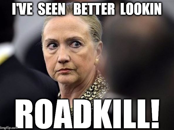 I'VE  SEEN   BETTER  LOOKIN ROADKILL! | made w/ Imgflip meme maker