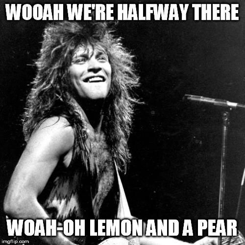 WOOAH WE'RE HALFWAY THERE WOAH-OH LEMON AND A PEAR | made w/ Imgflip meme maker