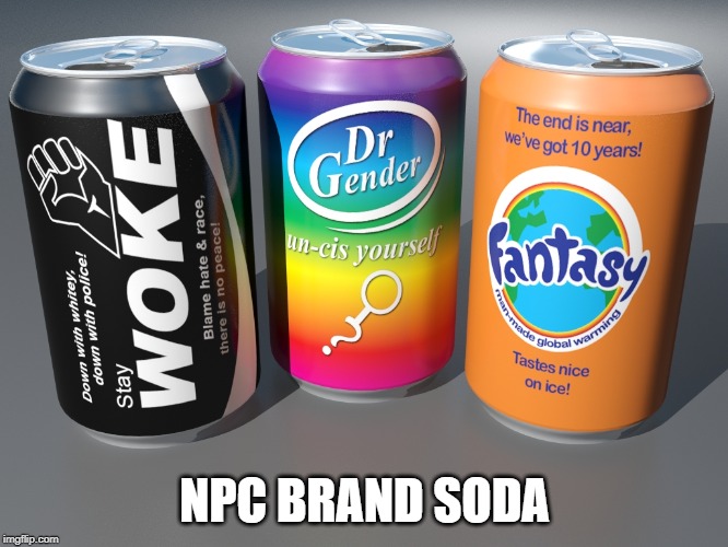 WHAT THE LEFT BE DRINK'N | NPC BRAND SODA | image tagged in npc,liberals,soda,woke,gender identity,global warming | made w/ Imgflip meme maker