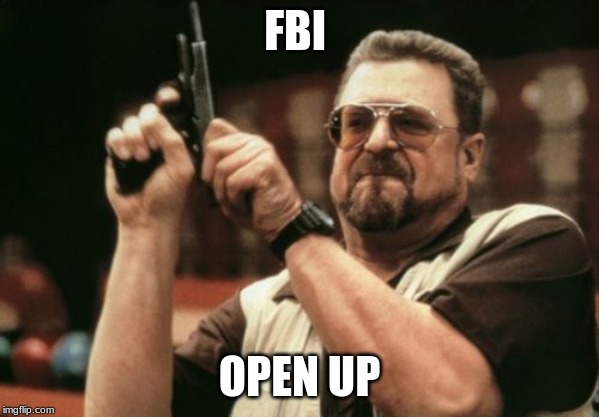 Cop call | FBI; OPEN UP | image tagged in memes,am i the only one around here | made w/ Imgflip meme maker