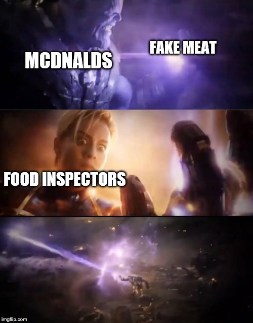 Thanos vs. Captain Marvel | FAKE MEAT; MCDNALDS; FOOD INSPECTORS | image tagged in thanos vs captain marvel | made w/ Imgflip meme maker