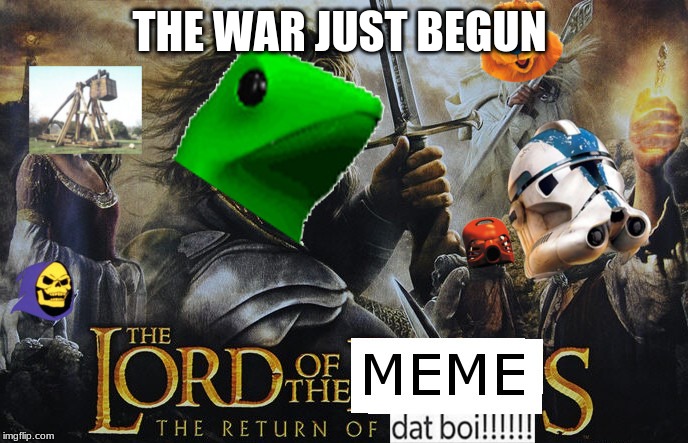 THE WAR JUST BEGUN | image tagged in funny | made w/ Imgflip meme maker