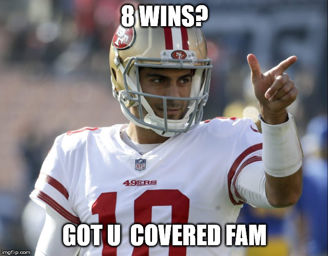 8 WINS? GOT U  COVERED FAM | image tagged in 49ers | made w/ Imgflip meme maker