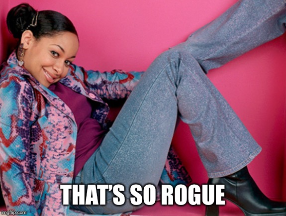 thats so raven | THAT’S SO ROGUE | image tagged in thats so raven | made w/ Imgflip meme maker