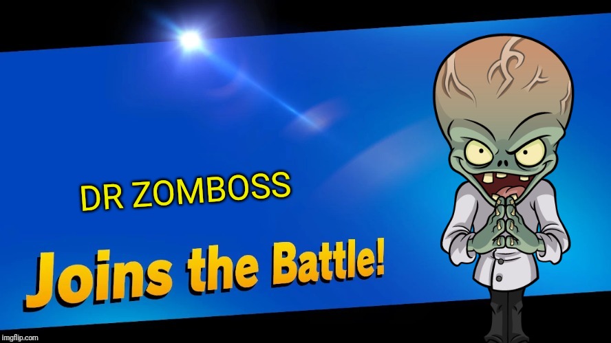 Blank Joins the battle | DR ZOMBOSS | image tagged in blank joins the battle,plants vs zombies,smash bros,memes | made w/ Imgflip meme maker