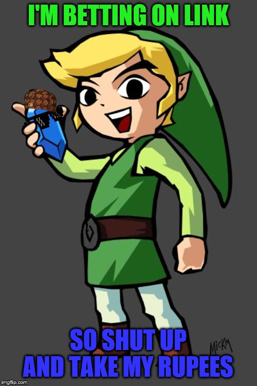 Link rupee | I'M BETTING ON LINK SO SHUT UP AND TAKE MY RUPEES | image tagged in link rupee | made w/ Imgflip meme maker