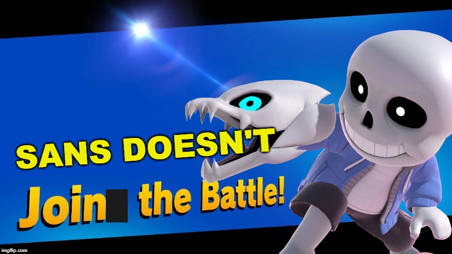 smash nutshell 10a/82 | SANS DOESN'T | image tagged in super smash bros,blank joins the battle,sans undertale | made w/ Imgflip meme maker