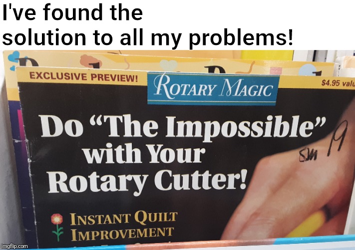 Do the Impossible | I've found the solution to all my problems! | image tagged in the solution,all my problems | made w/ Imgflip meme maker