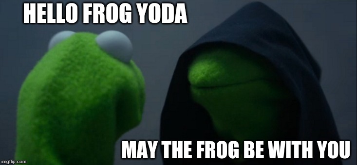 Evil Kermit | HELLO FROG YODA; MAY THE FROG BE WITH YOU | image tagged in memes,evil kermit | made w/ Imgflip meme maker