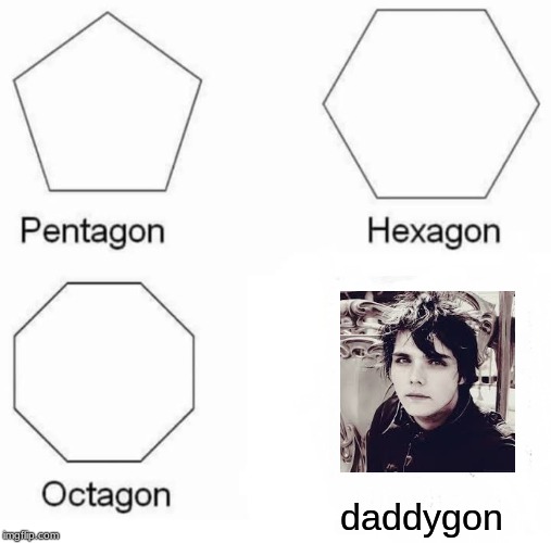 Pentagon Hexagon Octagon | daddygon | image tagged in memes,pentagon hexagon octagon | made w/ Imgflip meme maker