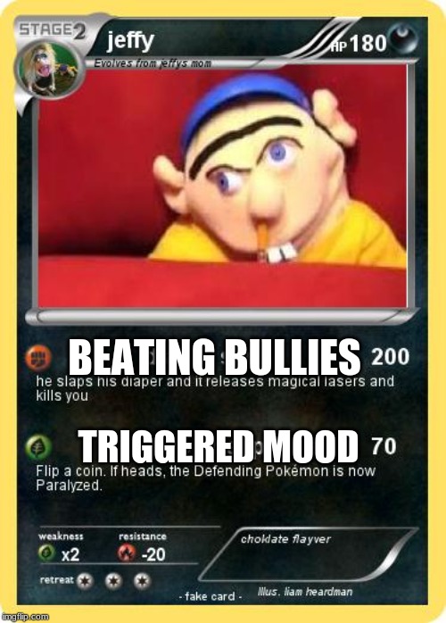 jeffy card | BEATING BULLIES; TRIGGERED MOOD | image tagged in jeffy card | made w/ Imgflip meme maker
