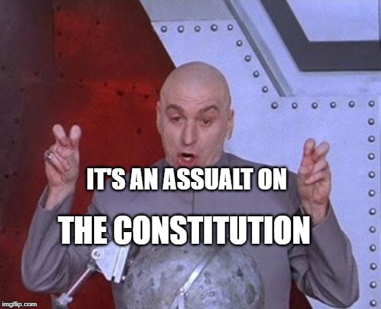 Dr Evil Laser | IT'S AN ASSUALT ON; THE CONSTITUTION | image tagged in memes,dr evil laser,democrats,liberal hypocrisy,hypocrisy,the constitution | made w/ Imgflip meme maker