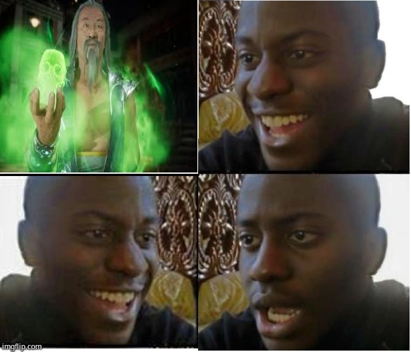 Don't mess with Shang Tsung | image tagged in happy but then no | made w/ Imgflip meme maker