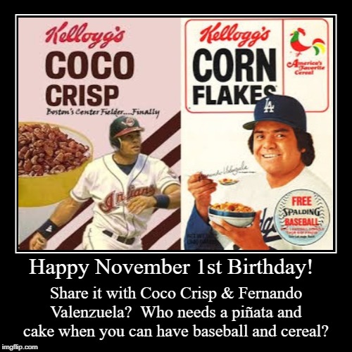Happy November 1st Birthday | image tagged in coco crisp,fernando valenzuela,november 1st,birthday | made w/ Imgflip demotivational maker