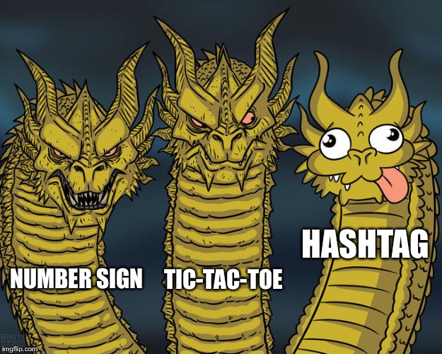 Three-headed Dragon | HASHTAG; NUMBER SIGN; TIC-TAC-TOE | image tagged in three-headed dragon | made w/ Imgflip meme maker
