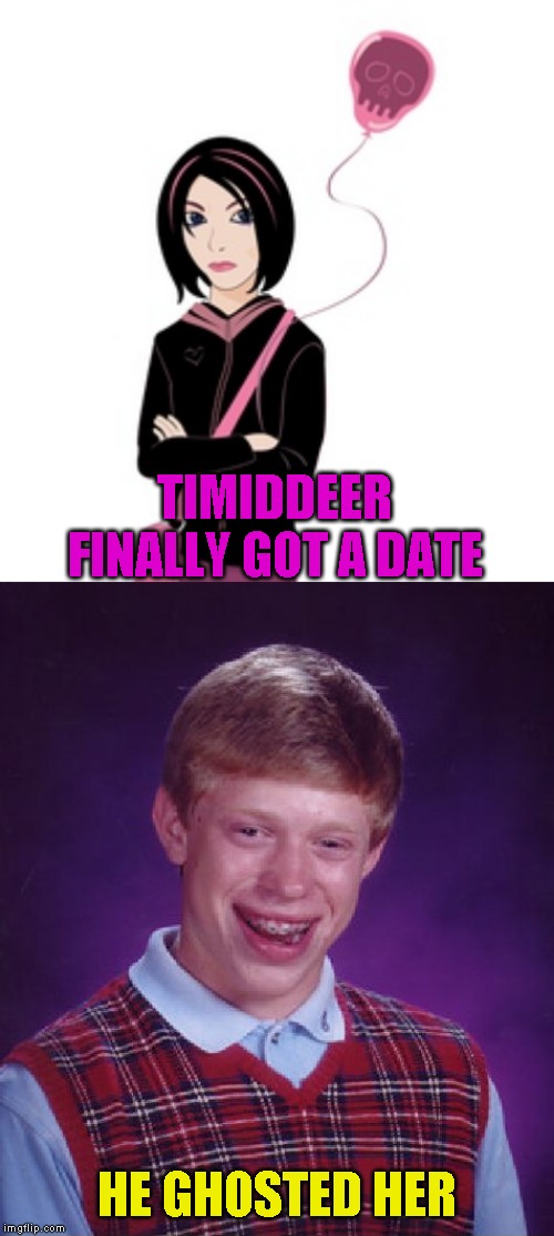 The Recreation Roast of Timiddeer: Hunting season is officially open! Two Days Only! | TIMIDDEER FINALLY GOT A DATE; HE GHOSTED HER | image tagged in memes,bad luck brian,recreation roast event | made w/ Imgflip meme maker