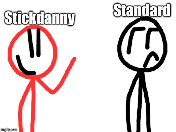 Blank White Template | Stickdanny Standard | image tagged in blank white template | made w/ Imgflip meme maker