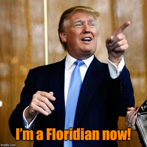 Donal Trump Birthday | I’m a Floridian now! | image tagged in donal trump birthday | made w/ Imgflip meme maker