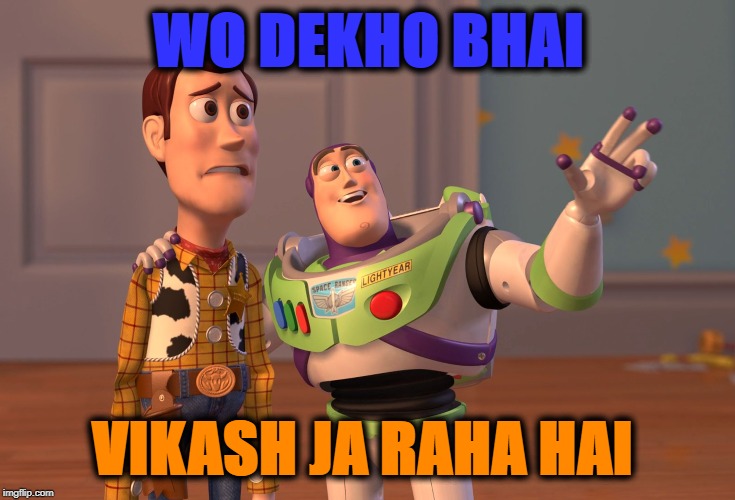 X, X Everywhere | WO DEKHO BHAI; VIKASH JA RAHA HAI | image tagged in memes,x x everywhere | made w/ Imgflip meme maker