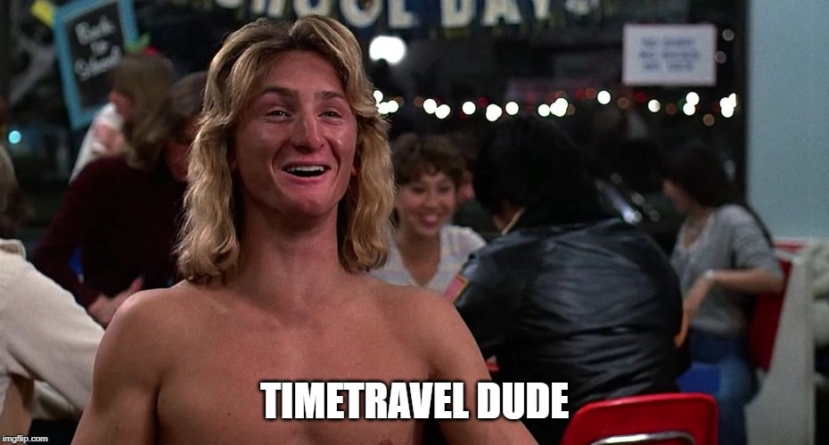 Sean Penn | TIMETRAVEL DUDE | image tagged in sean penn | made w/ Imgflip meme maker