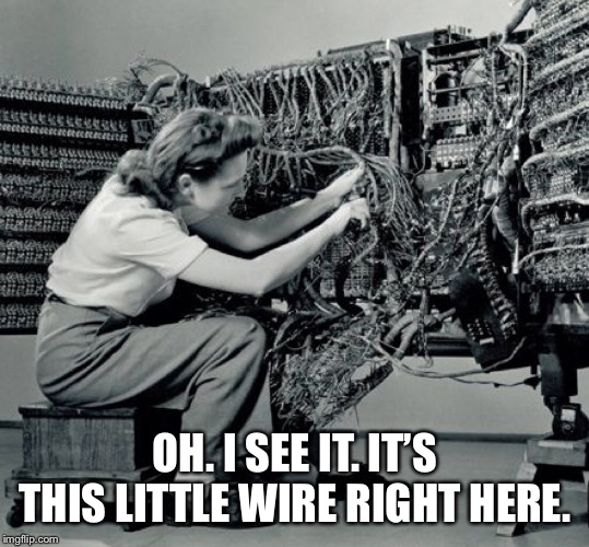 OH. I SEE IT. IT’S THIS LITTLE WIRE RIGHT HERE. | made w/ Imgflip meme maker