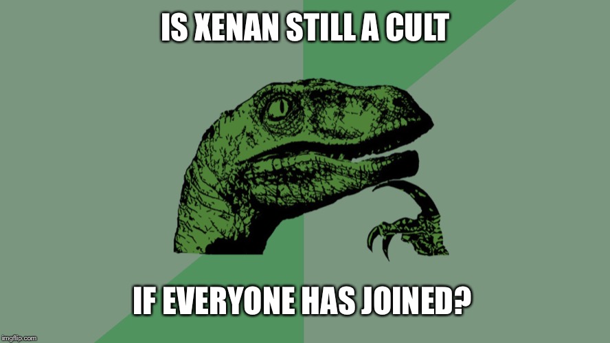 Philosophy Dinosaur | IS XENAN STILL A CULT; IF EVERYONE HAS JOINED? | image tagged in philosophy dinosaur,EternalCardGame | made w/ Imgflip meme maker