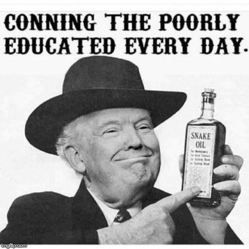 He will tell you whatever you want to hear. | image tagged in trump con artist,trump is a criminal,snake oil | made w/ Imgflip meme maker
