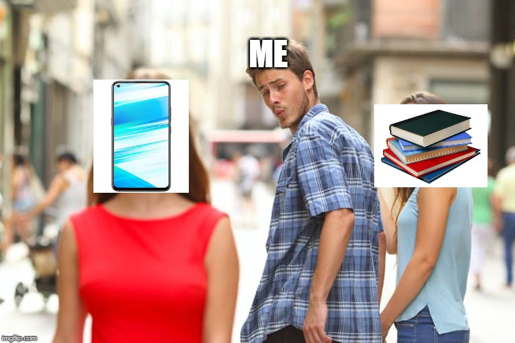 Distracted Boyfriend | ME | image tagged in memes,distracted boyfriend | made w/ Imgflip meme maker