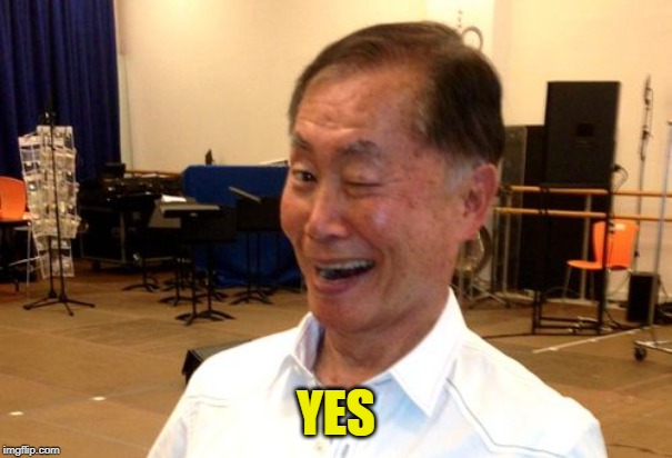 Winking George Takei | YES | image tagged in winking george takei | made w/ Imgflip meme maker