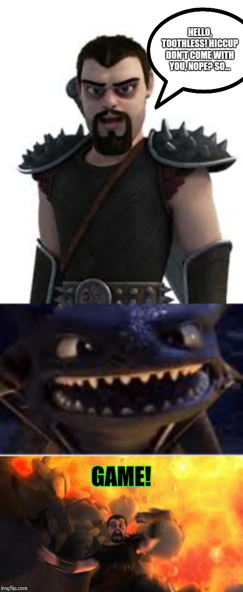 If Viggo grimborn and Toothless is in Super Smash Bros: | HELLO, TOOTHLESS! HICCUP DON'T COME WITH YOU, NOPE? SO... GAME! | image tagged in viggo grimborn,viggo grimborn i'm falling | made w/ Imgflip meme maker
