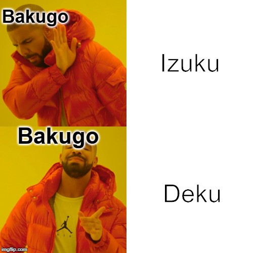 Drake Hotline Bling Meme | Bakugo; Izuku; Bakugo; Deku | image tagged in memes,drake hotline bling | made w/ Imgflip meme maker