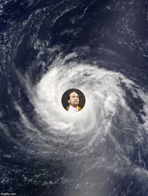 Hurricane | image tagged in hamilton,musicals | made w/ Imgflip meme maker