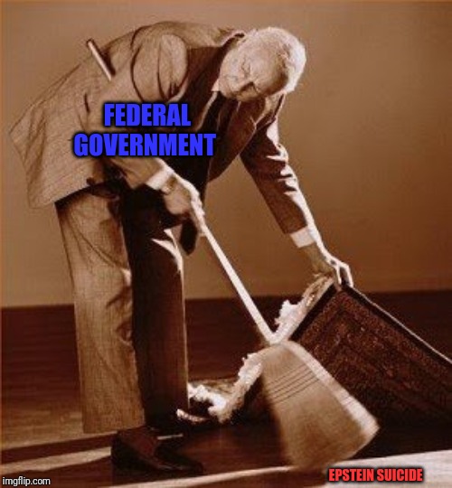 Just wanted to get that out in the open | FEDERAL GOVERNMENT; EPSTEIN SUICIDE | image tagged in epstein,pepperidge farm remembers,clinton,trump,suicide | made w/ Imgflip meme maker