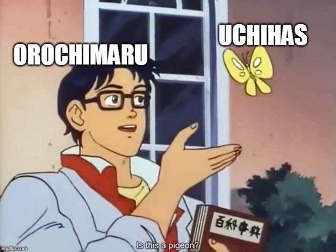 ANIME BUTTERFLY MEME | UCHIHAS; OROCHIMARU | image tagged in anime butterfly meme | made w/ Imgflip meme maker