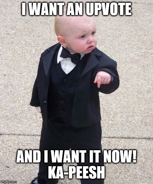 Baby Godfather Meme | I WANT AN UPVOTE; AND I WANT IT NOW!
KA-PEESH | image tagged in memes,baby godfather,funny memes | made w/ Imgflip meme maker