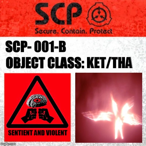 SCP Label Template: Keter | SCP- 001-B; OBJECT CLASS: KET/THA | image tagged in scp label template keter | made w/ Imgflip meme maker