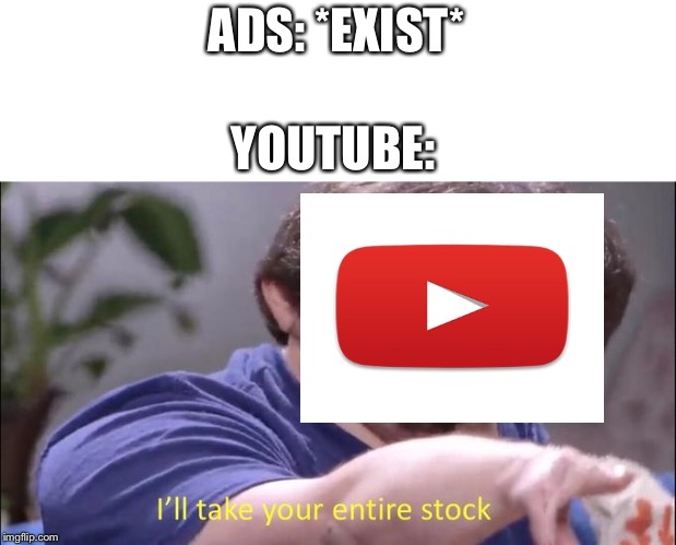 Jon Tron ill take your entire stock | ADS: *EXIST*; YOUTUBE: | image tagged in jon tron ill take your entire stock | made w/ Imgflip meme maker
