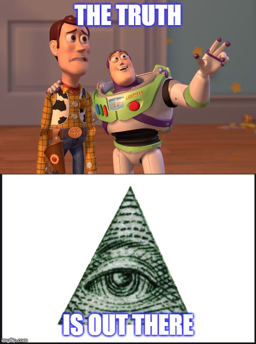 THE TRUTH; IS OUT THERE | image tagged in memes,x x everywhere | made w/ Imgflip meme maker