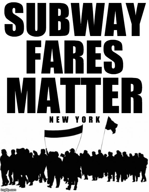 Subway Fares Matter | SUBWAY; FARES; MATTER; N  E  W     Y  O  R  K | image tagged in more protests | made w/ Imgflip meme maker