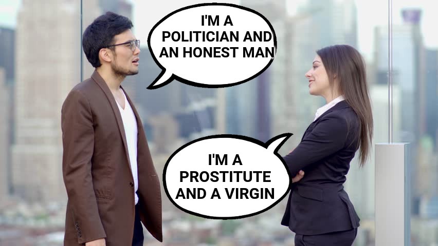 Both are liars. | I'M A POLITICIAN AND AN HONEST MAN; I'M A PROSTITUTE AND A VIRGIN | image tagged in man and woman | made w/ Imgflip meme maker