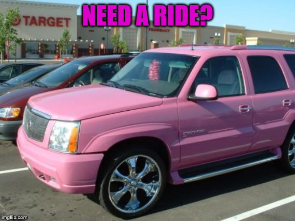 Pink Escalade Meme | NEED A RIDE? | image tagged in memes,pink escalade | made w/ Imgflip meme maker