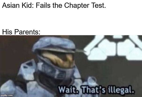 wait. that's illegal | Asian Kid: Fails the Chapter Test. His Parents: | image tagged in wait that's illegal | made w/ Imgflip meme maker