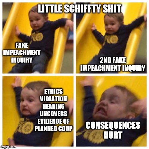 When you shouldn't have taken that plunge | LITTLE SCHIFFTY SHIT; FAKE IMPEACHMENT INQUIRY; 2ND FAKE IMPEACHMENT INQUIRY; ETHICS VIOLATION HEARING UNCOVERS EVIDENCE OF PLANNED COUP; CONSEQUENCES HURT | image tagged in kid falling down slide,memes,funny memes,political | made w/ Imgflip meme maker