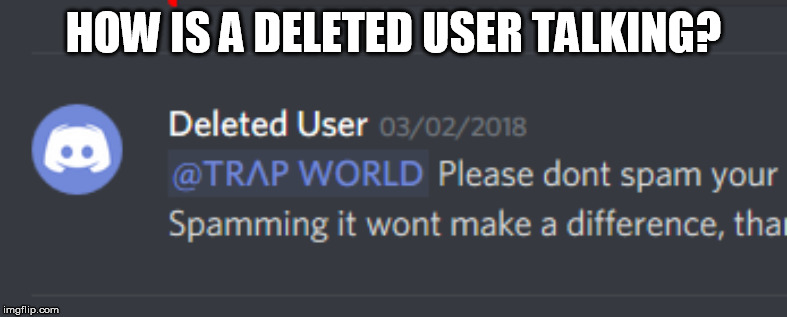 deleted user talks | HOW IS A DELETED USER TALKING? | image tagged in funny memes,discord | made w/ Imgflip meme maker