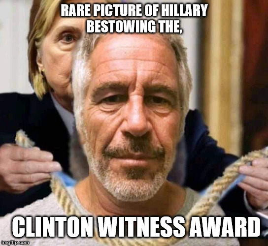 RARE PICTURE OF HILLARY
BESTOWING THE, CLINTON WITNESS AWARD | image tagged in jeffrey epstein,hillary clinton | made w/ Imgflip meme maker