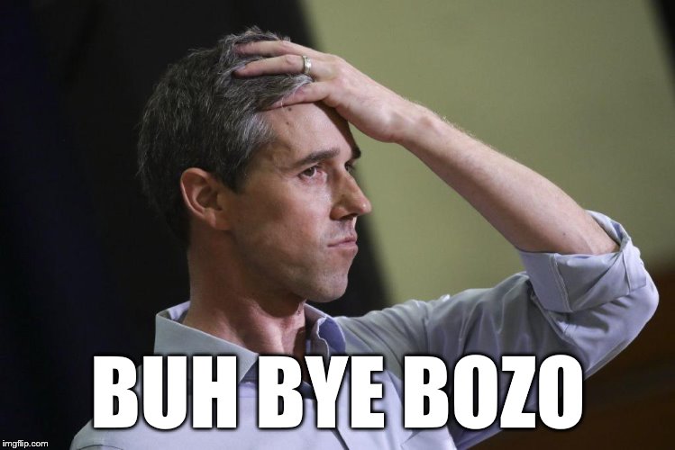 Beto Loser | BUH BYE BOZO | image tagged in beto loser | made w/ Imgflip meme maker