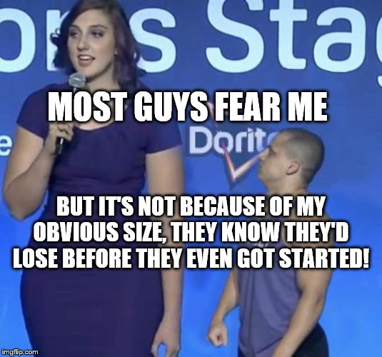 Tyler1 Meme | MOST GUYS FEAR ME; BUT IT'S NOT BECAUSE OF MY OBVIOUS SIZE, THEY KNOW THEY'D LOSE BEFORE THEY EVEN GOT STARTED! | image tagged in tyler1 meme | made w/ Imgflip meme maker