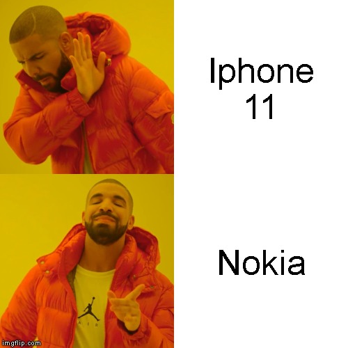 Drake Hotline Bling | Iphone 11; Nokia | image tagged in memes,drake hotline bling | made w/ Imgflip meme maker