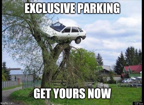 Secure Parking | EXCLUSIVE PARKING; GET YOURS NOW | image tagged in memes,secure parking | made w/ Imgflip meme maker
