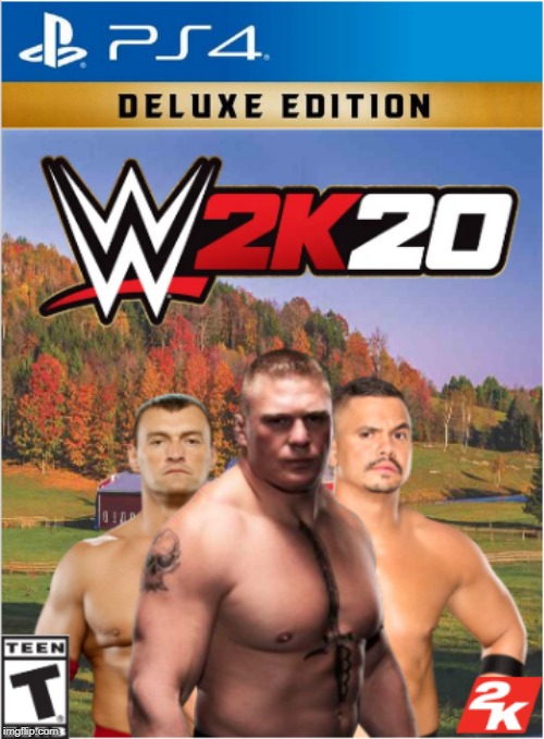 The real wwe 2k20 cover | image tagged in theultimatefarmer,primo,bringyourstupidbowl | made w/ Imgflip meme maker
